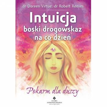 Intuicja. Boski drogowskaz na co dzień. Doreen Virtue Robert Reeves